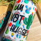 I am not a hugger 30oz Tumbler